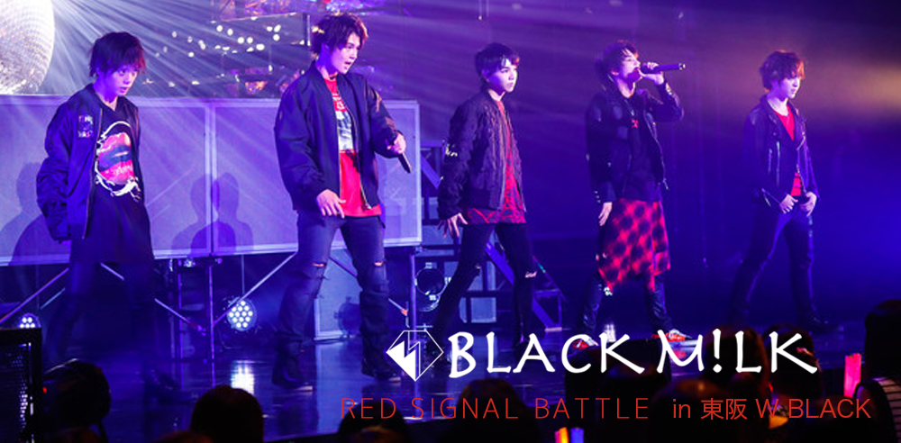 BLACK M!LK RED SIGNAL BATTLE in 東坂 W BLACK